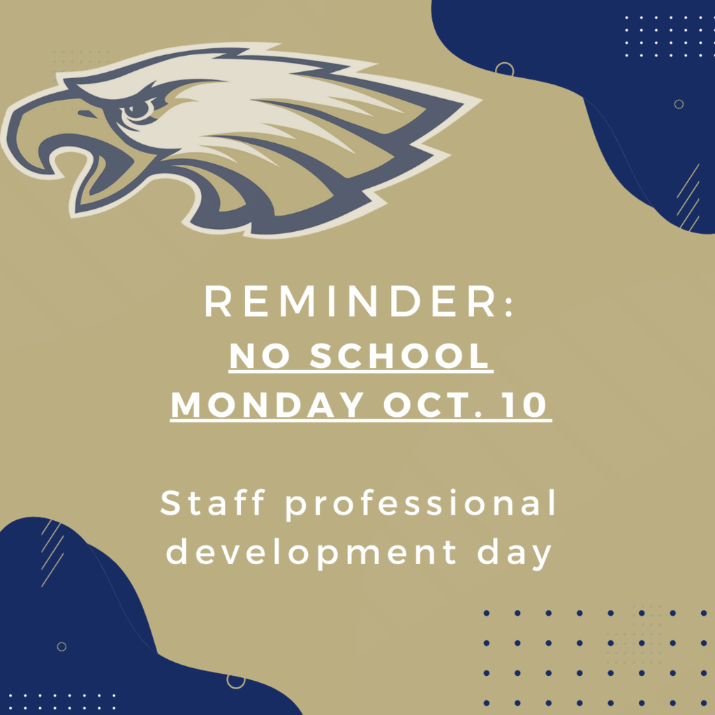 Reminder: No school Monday, Oct. 10th. Staff professional development day.