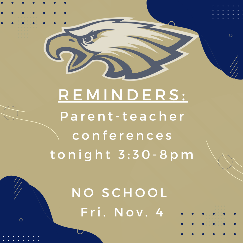 Reminders: P-T conferences tonight from 3:30-8. No School Fri. Nov. 4
