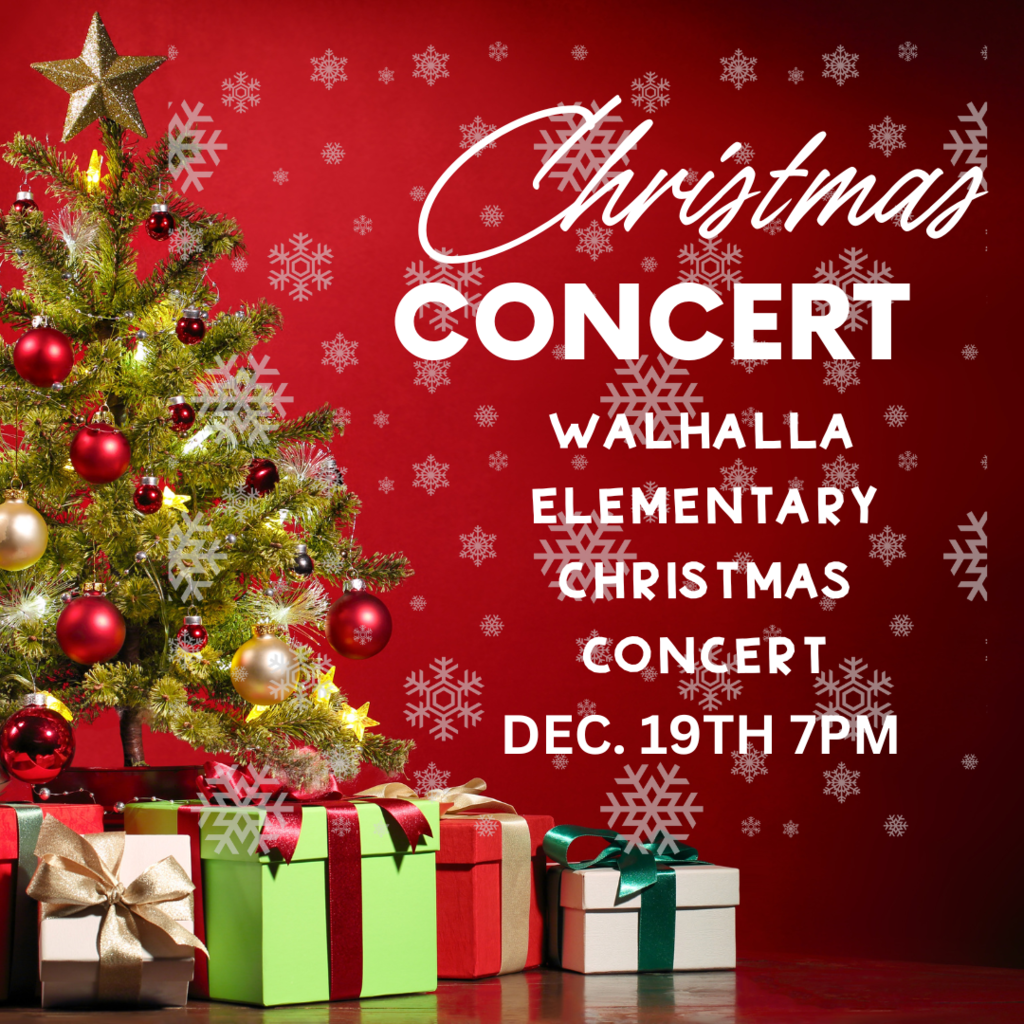 Reminder: Walhalla Elem. Christmas Concert is Monday, Dec. 19th at 7pm.