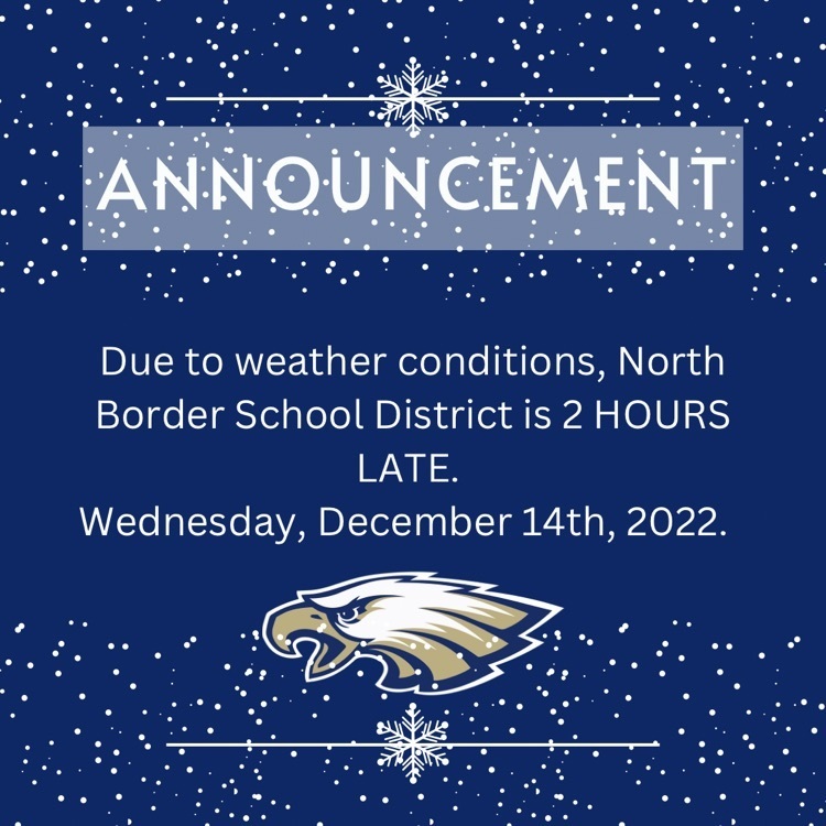 Due to weather conditions, North Border School District is 2 HOURS LATE.  Wednesday, December 14th, 2022. 