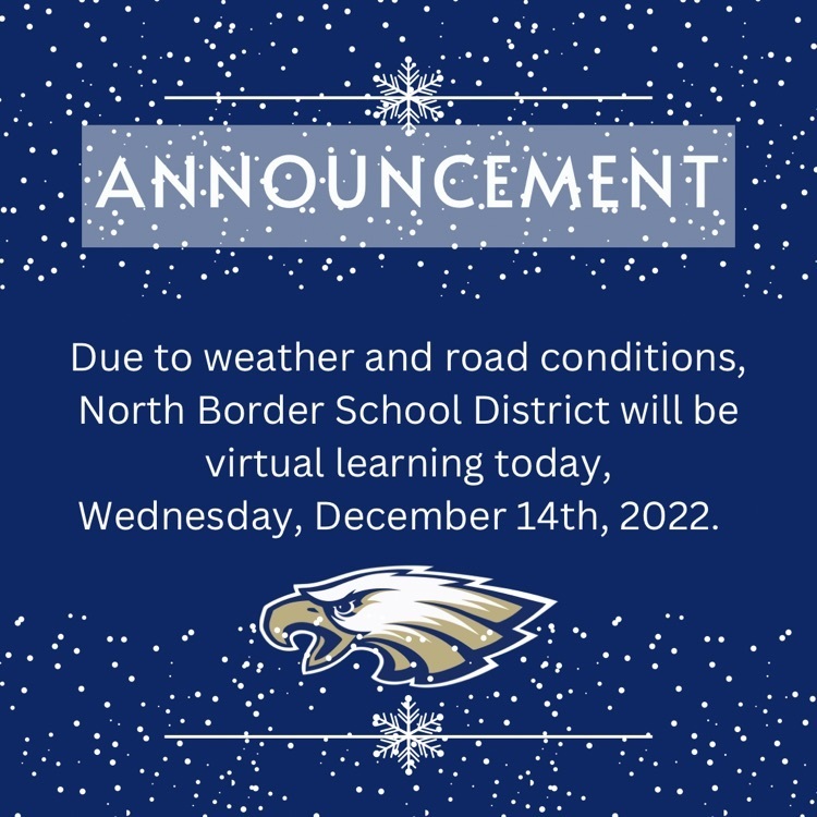 Due to weather and road conditions, North Border School District will be virtual learning today, Wednesday, December 14th, 2022.