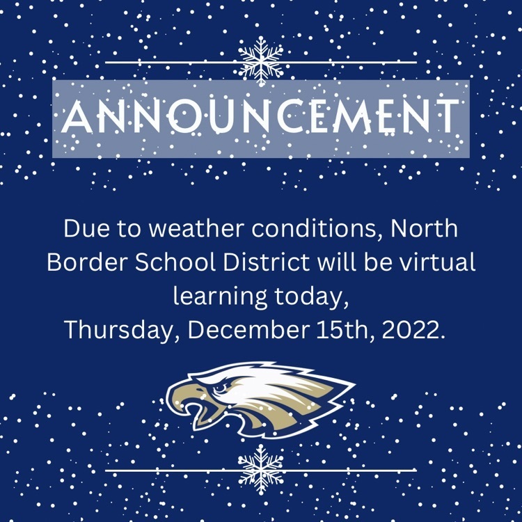 Due to weather and road conditions, North Border School District will be virtual learning today, Thursday, December 15th, 2022.  