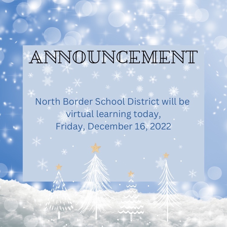 North Border School District will be virtual learning today, Friday, December 16, 2022