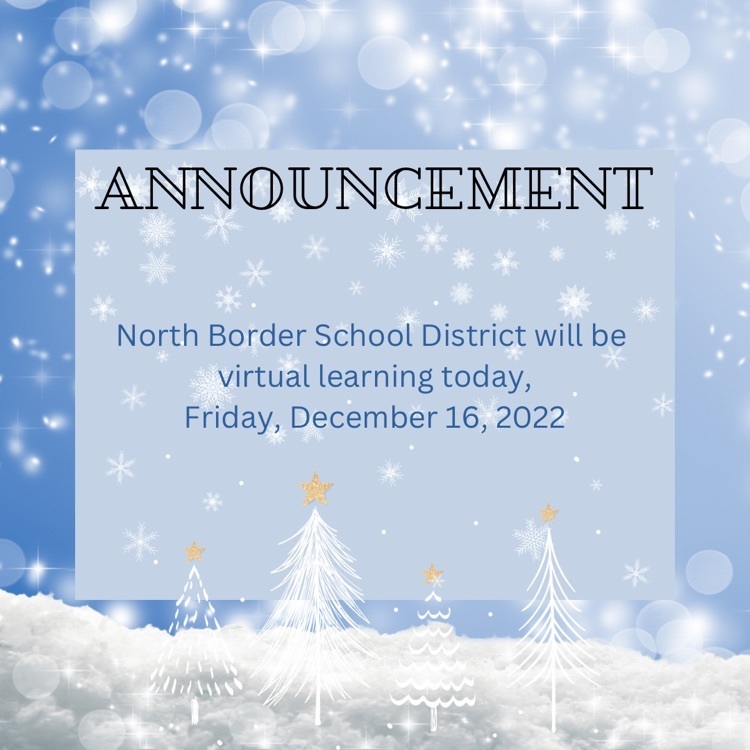 North Border School District will be  virtual learning today, Friday, December 16, 2022