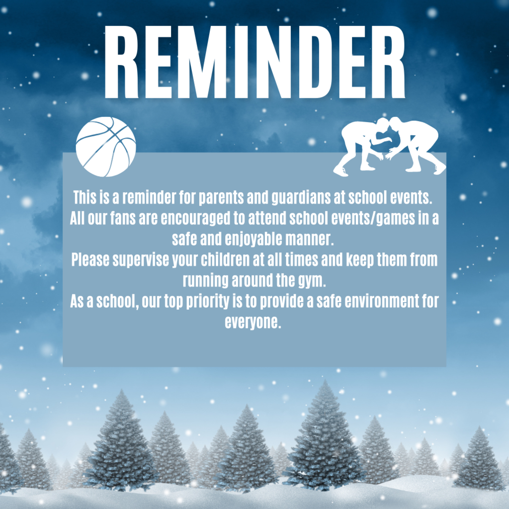 This is a reminder for parents and guardians at school events.  All our fans are encouraged to attend school events/games in a safe and enjoyable manner.  Please supervise your children at all times and keep them from running around the gym. As a school, our top priority is to provide a safe environment for everyone. 