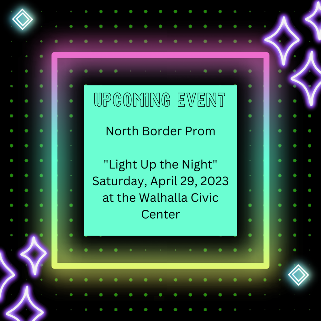 upcoming event: north border prom light it up night saturday april 29, 2023 at the walhalla civic center