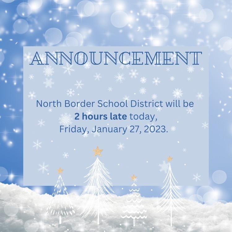 North Border will be 2 hours late today, Friday, January 27, 2023.