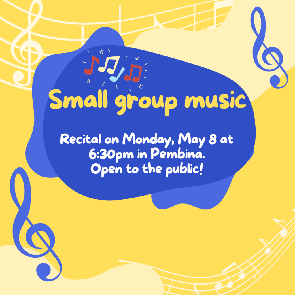 Small group music Recital on Monday, May 8 at 6:30pm in Pembina. Open to the public!