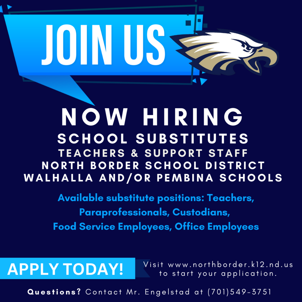 NOW HIRING SCHOOL SUBSTITUTES TEACHERS & SUPPORT STAFF NORTH BORDER SCHOOL DISTRICT WALHALLA AND/OR PEMBINA SCHOOLS