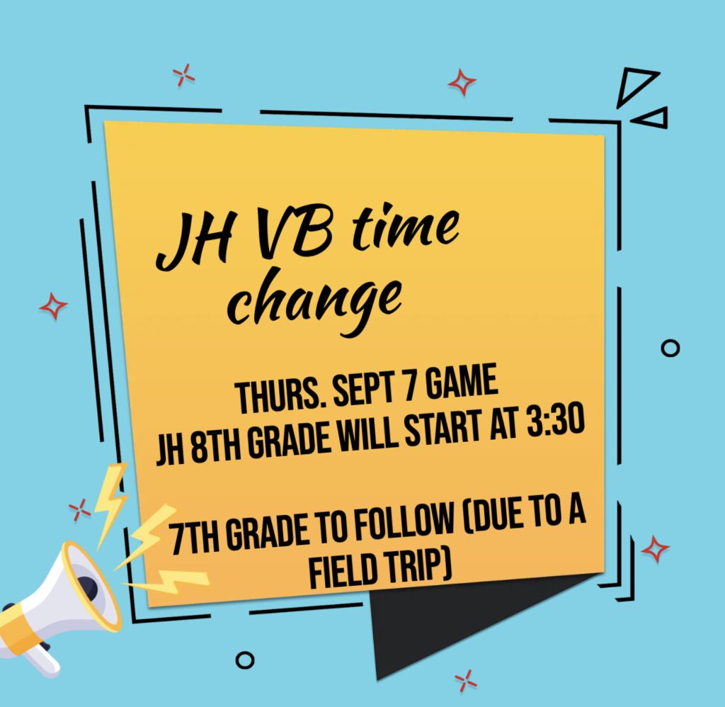 JH VB GAME TIME CHANGE Thurs. Sept 7 game JH 8th grade will start at 3:30  7th grade to follow (due to a field trip)